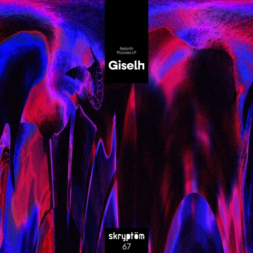 Giselh - Rebirth Process [SKRPT67]